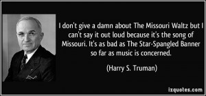 don't give a damn about The Missouri Waltz but I can't say it out ...