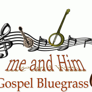 me and Him Bluegrass Gospel Ministry - Bluegrass Band / Gospel Music ...