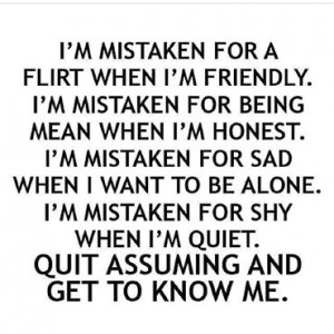 quit assuming and get to know me