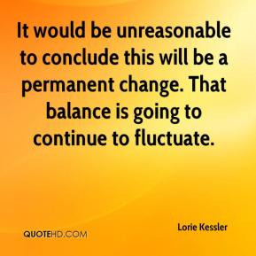 ... be a permanent change. That balance is going to continue to fluctuate
