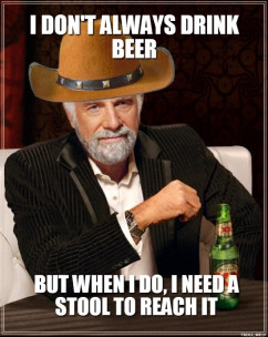 ... Dos Equis - I DONT ALWAYS DRINK BEER BUT WHEN I DO, I NEED A
