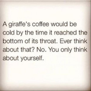 22 Funny Quotes Of The Week Laughing, Giraffes Coffe, Selfish, Quotes ...