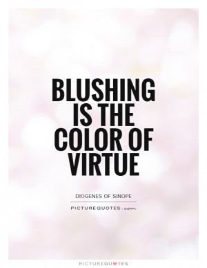 ... Quotes Color Quotes Virtue Quotes Diogenes Of Sinope Quotes Blushing