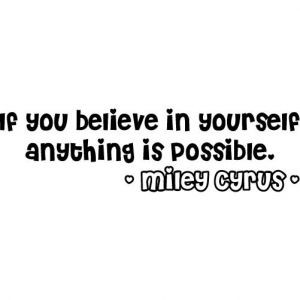 Miley Cyrus Quote - Believe In Yourself