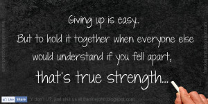 Giving up is easy. But to hold it together when everyone else would ...