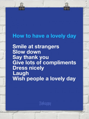 ... you Give lots of compliments Dress nicely Laugh Wish people a lovely