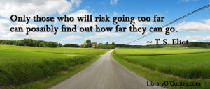 ... who will risk going too far can possibly find out how far they can go