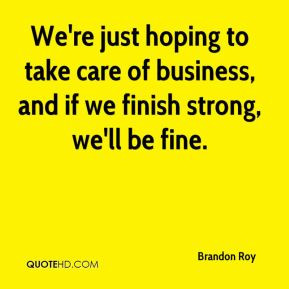 Brandon Roy - We're just hoping to take care of business, and if we ...