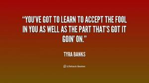 quote-Tyra-Banks-youve-got-to-learn-to-accept-the-173825.png