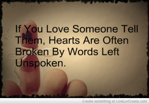 If You Love Someone Tell The Hearts Are Often Broken By Words Left ...