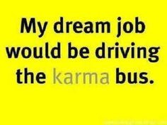 ... karma google search more buses laughing karma bus dream job karma