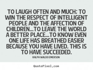 Ralph Waldo Emerson image quotes - To laugh often and much; to win the ...