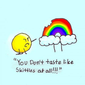 Skittles Don't try this at home.