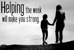 Help Quote: Helping the weak will make you strong. Help-(1)