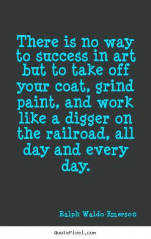 Quote about success - There is no way to success in art but to take ...