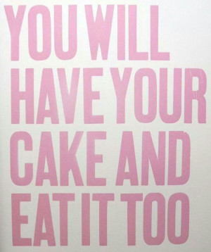 You will have your cake and eat it too