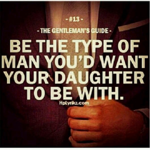 ... Quotes, Man Up, Gentleman Quotes, So True, Daughters, Man You D, True