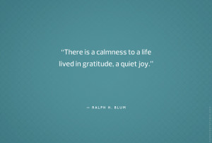 ... to a life lived in gratitude, a quiet joy.” — Ralph H. Blum