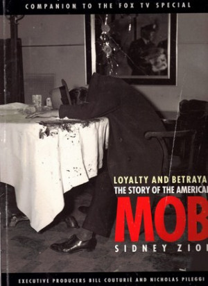 Loyalty and Betrayal: The Story of the American Mob: With Interviews ...