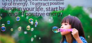 ... positive things in your life, start by giving off positive energy