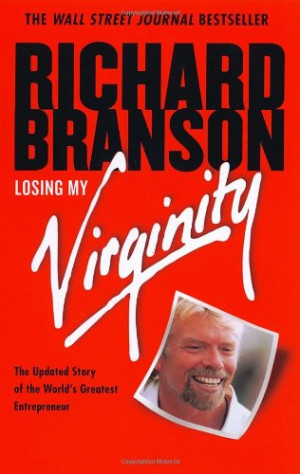 Losing My Virginity: How I've Survived, Had Fun, and Made a Fortune ...