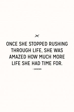 ... amazed how much more life she had time for Slow Quotes, Life Quotes
