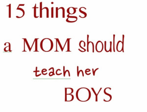 15 Things a Mom Should Teach Her Boys