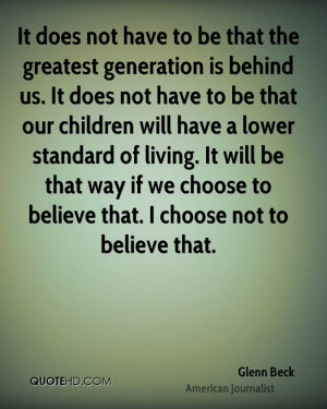 It does not have to be that the greatest generation is behind us. It ...