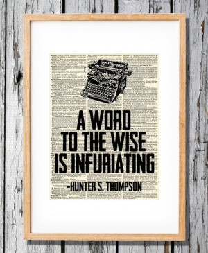 Hunter S. Thompson Quote - A word to the Wise is Infuriating - Art ...