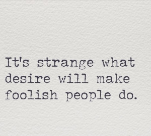 ... what desire will make foolish people do - Wicked Game, Chris Isaak