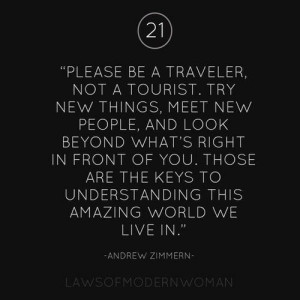 Traveler not a tourist. Love this, is is definitely my husbands moto ...