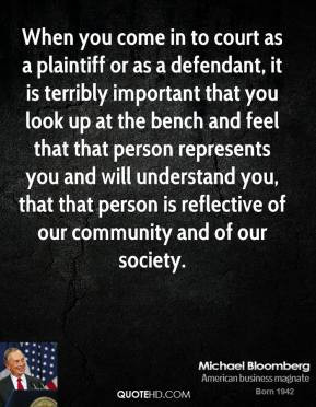 When you come in to court as a plaintiff or as a defendant, it is ...