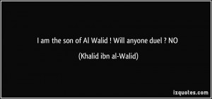 am the son of Al Walid ! Will anyone duel ? NO - Khalid ibn al-Walid