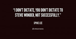 quote-Spike-Lee-i-dont-dictate-you-dont-dictate-to-48324.png