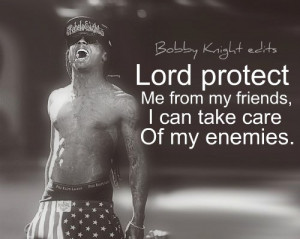 Lil wayne, quotes, sayings, lord, protect me from my friends, true