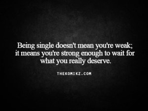 Single life - there's a difference between being alone versus lonely.