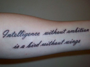 Tattoo quotes, intelligence without ambition is a bird without wings ...