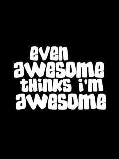 Even awesome thinks I’m awesome