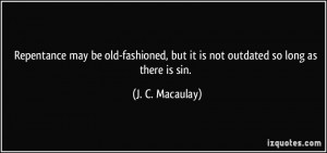 may be old-fashioned, but it is not outdated so long as there is sin ...