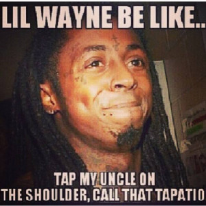 Lil-Wayne-Be-Like-Tap-My-Tio-On-The-Shoulder-Call-That-Tapatio