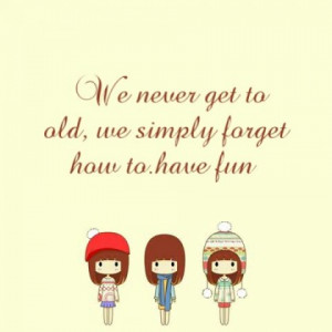 We Never Go To Old: We Never Go To Old ~ Life Inspiration