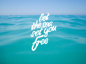 Let the sea set you free 