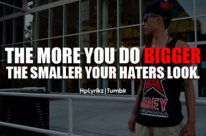 quotes about haters. The more you do bigger, the smaller your haters ...