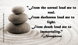 From the unreal lead me to real. From darkness lead me to light. From ...