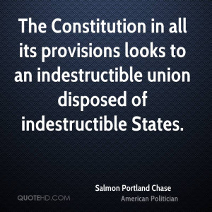 The Constitution in all its provisions looks to an indestructible ...