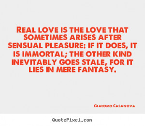 Giacomo Casanova photo quotes - Real love is the love that sometimes ...