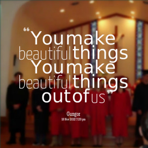 Quotes Picture: you make beautiful things you make beautiful things ...