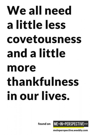 little less covetousness.