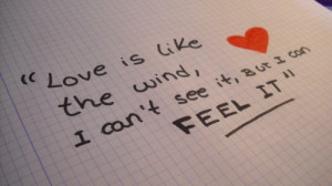 Love is like the wind, I can’t see it, but I can feel it