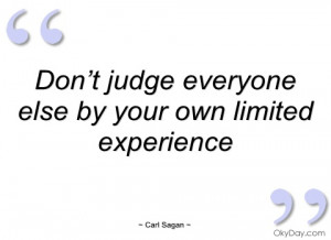 don’t judge everyone else by your own carl sagan